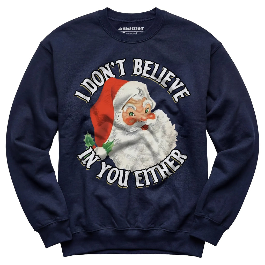 I Don't Believe in You Either - Unisex Sweatshirt