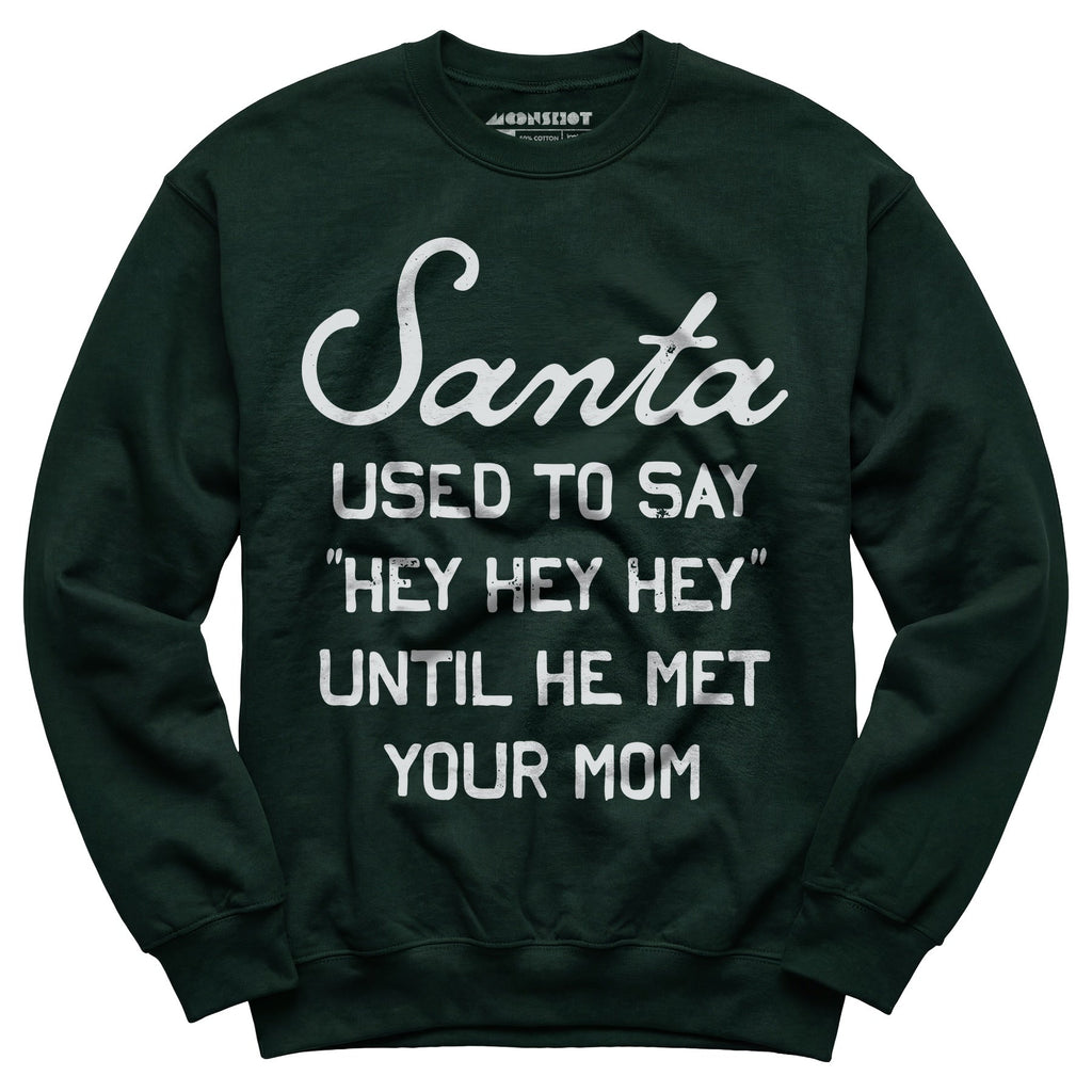 Santa Used to Say Hey Hey Hey - Unisex Sweatshirt