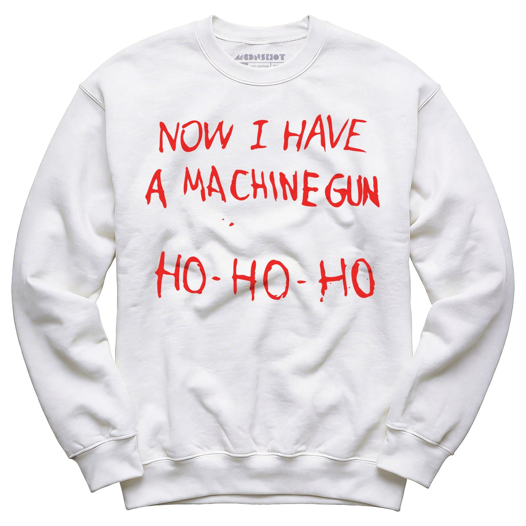 Now I Have a Machine Gun Ho-Ho-Ho - Unisex Sweatshirt